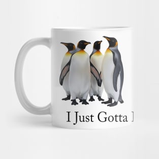 i just gotta be me penguin Mug